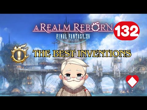 Final Fantasy XIV A Realm Reborn - The Best Inventions - Episode 132