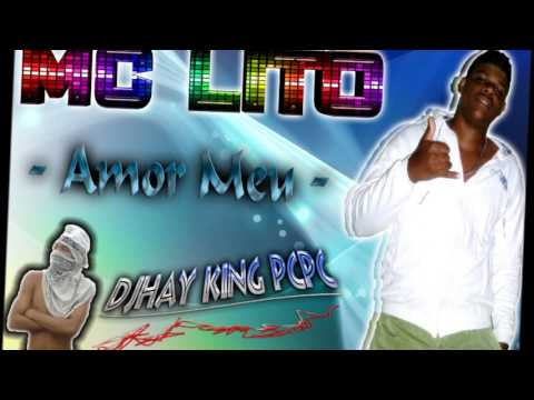 MC LITO   AMOR MEU    DHJAY KING O MELHOR DA PCPC