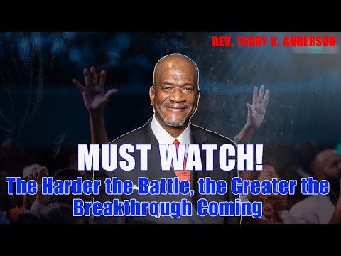 The Harder the Battle, the Greater the Breakthrough Coming - Rev. Terry K. Anderson 2025