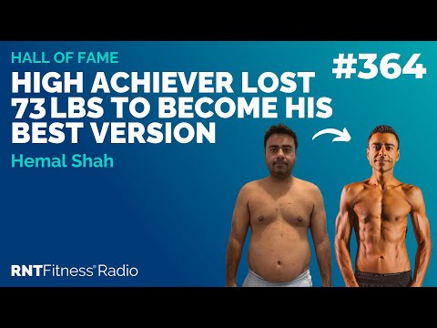 Ep 364 - Hall Of Fame | Hemal Shah: High Achiever Lost 73lbs To Become His Best Version