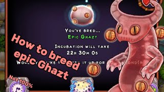 How to breed epic Ghazt “not 100%” #msm #mysingingmonsters