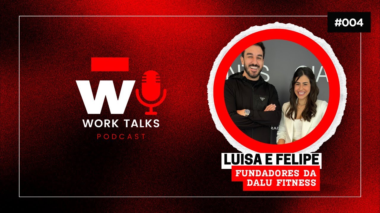 🎙️ WorkTalks - Episódio 04: Luisa e Felipe Beltrane - Fundadores da Dalu Fitness 🎧