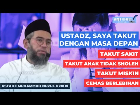 Mengatasi Ketakutan Kecemasan Kekhawatiran - Ustadz Muhammad Nuzul Dzikri