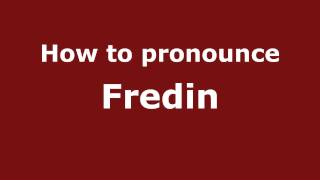 How to pronounce Fredin