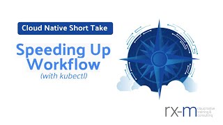 Cloud Native Short Take -  Speeding Up Workflow with kubectl