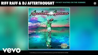 Riff Raff, DJ Afterthought - I&#39;m Not Waiting on the Summer (Audio)