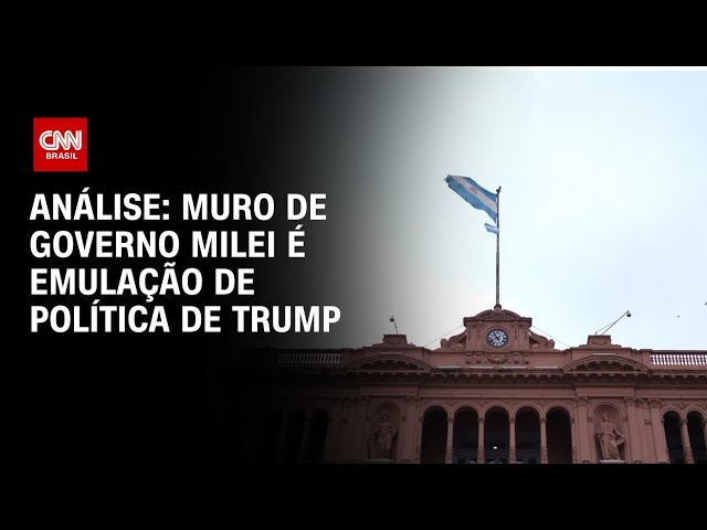 Análise: Muro de governo Milei é emulação de política de Trump | CNN 360°