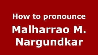 How to pronounce Malharrao M. Nargundkar