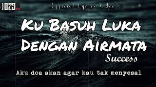 Download lagu Success - Ku Basuh Luka Dengan Airmata [  Lyrics Video ] mp3