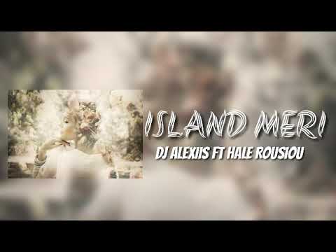 ISLAND MERI-DJ ALEXIIS FT HALE ROUSIOU