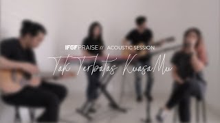 Tak Terbatas KuasaMu  - GREATER Acoustic Session by IFGF Praise