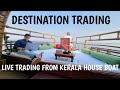 Destination Trading Live Trading From Kerala House Boat