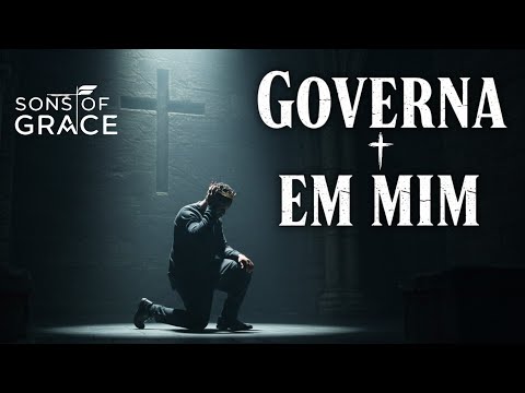 Governa em Mim | O Louvor Para Quem Cansou de Lutar Sozinho | Sons of Grace