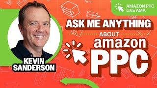 Amazon PPC LIVE AMA with Kevin Sanderson
