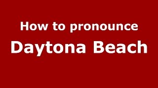 How to pronounce Daytona Beach