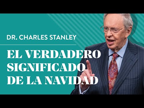 El verdadero significado de la Navidad  – Dr. Charles Stanley