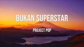 Download lagu Bukan Superstar - Project Pop | LIRIK mp3 Download lagu Bukan Superstar - Project Pop | LIRIK mp3