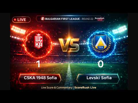 🔴 LIVE | CSKA 1948 Sofia vs Levski Sofia | Bulgarian First League – Round 22 | Live Score
