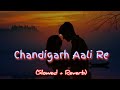 Chandigarh Aali Re Mai Tere Husan Pe Margya Slowed Reverb Haryanvi Song PS Lofi