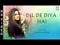 Dil De Diya Hai - Female Cover Version | Amrita Nayak