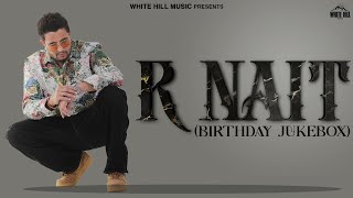 R NAIT: Birthday Special | Latest Punjabi Songs 2023 | R Nait Punjabi Songs | Songs Latest This Week