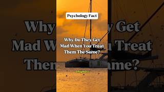 Why Do They Get Mad When You Treat Them The Same?#shorts #psychologyfacts