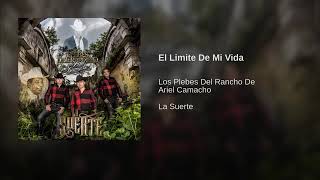 El Limite De Mi Vida - Los Plebes Del Rancho De Ariel Camacho