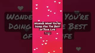 wonder what you&#39;re doing for the best of your life - train #shorts