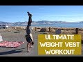 ULTIMATE WEIGHT VEST WORKOUT