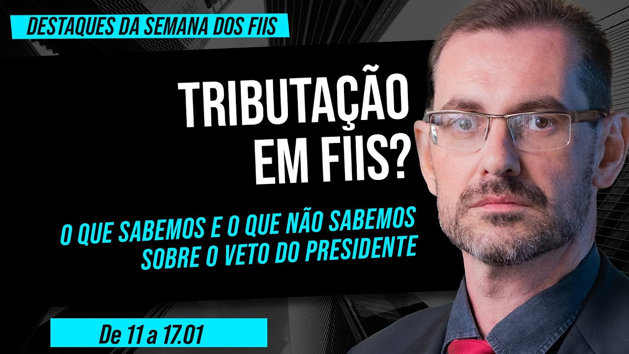 TRIBUTAÇÃO EM FIIS? - Destaques da Semana - 11 a 17/01 | Prof. Baroni