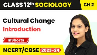 Cultural Change - Introduction  | Class 12 Sociology Chapter 2 #inshorts #2024