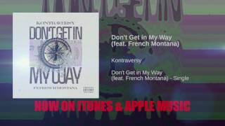 Don't Get in My Way Kontraversy  feat  French Montana