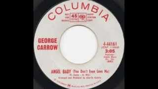 GEORGE CARROW~ANGEL BABY DON´T YOU EVER LEAVE ME