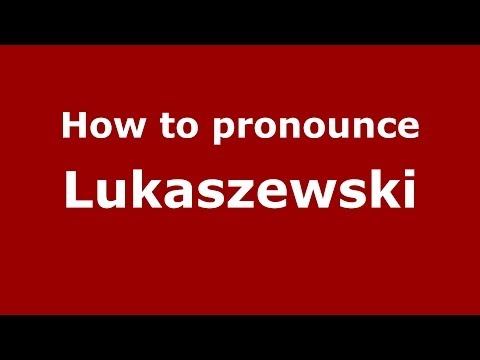 How to Pronounce Lukaszewski - PronounceNames.com