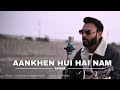 Aankhein Hui Hain Nam Music Video Feat Adnan Jai Deepak Aakhein Hui Hai Nam