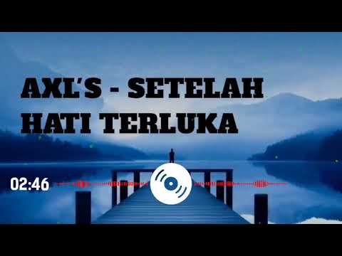 AXL'S - Setelah Hati Terluka (Music Video)