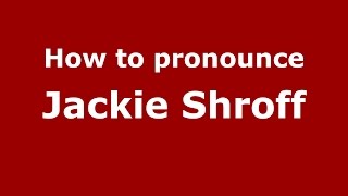 How to pronounce Jackie Shroff