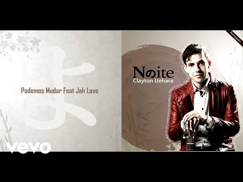 Clayton Uehara - Podemos Mudar (Audio) ft. Jah Love