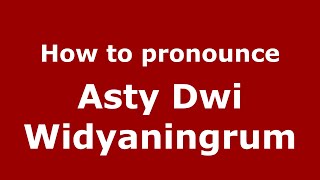 How to pronounce Asty Dwi Widyaningrum
