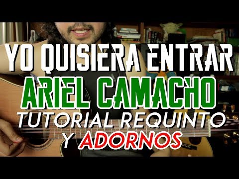 Yo Quisiera Entrar - Ariel Camacho - Tutorial - ADORNOS - REQUINTO - Como tocar en Guitarra