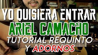 Yo Quisiera Entrar - Ariel Camacho - Tutorial - ADORNOS - REQUINTO - Como tocar en Guitarra