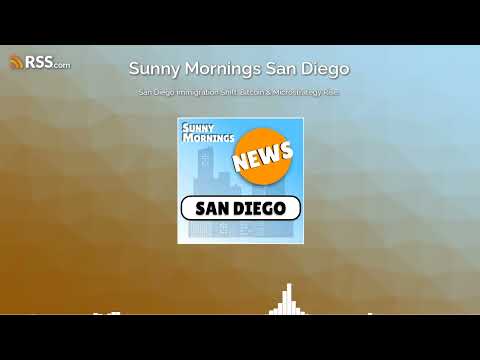 San Diego Immigration Shift, Bitcoin & Microstrategy Rise.