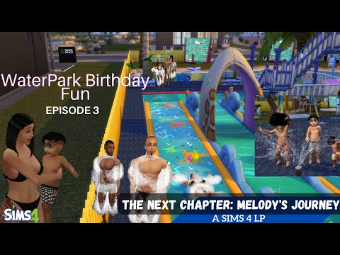The Next Chapter: Melody's Journey| Waterpark Birthday Fun ||S2 Episode 3|| A Sims 4 LP