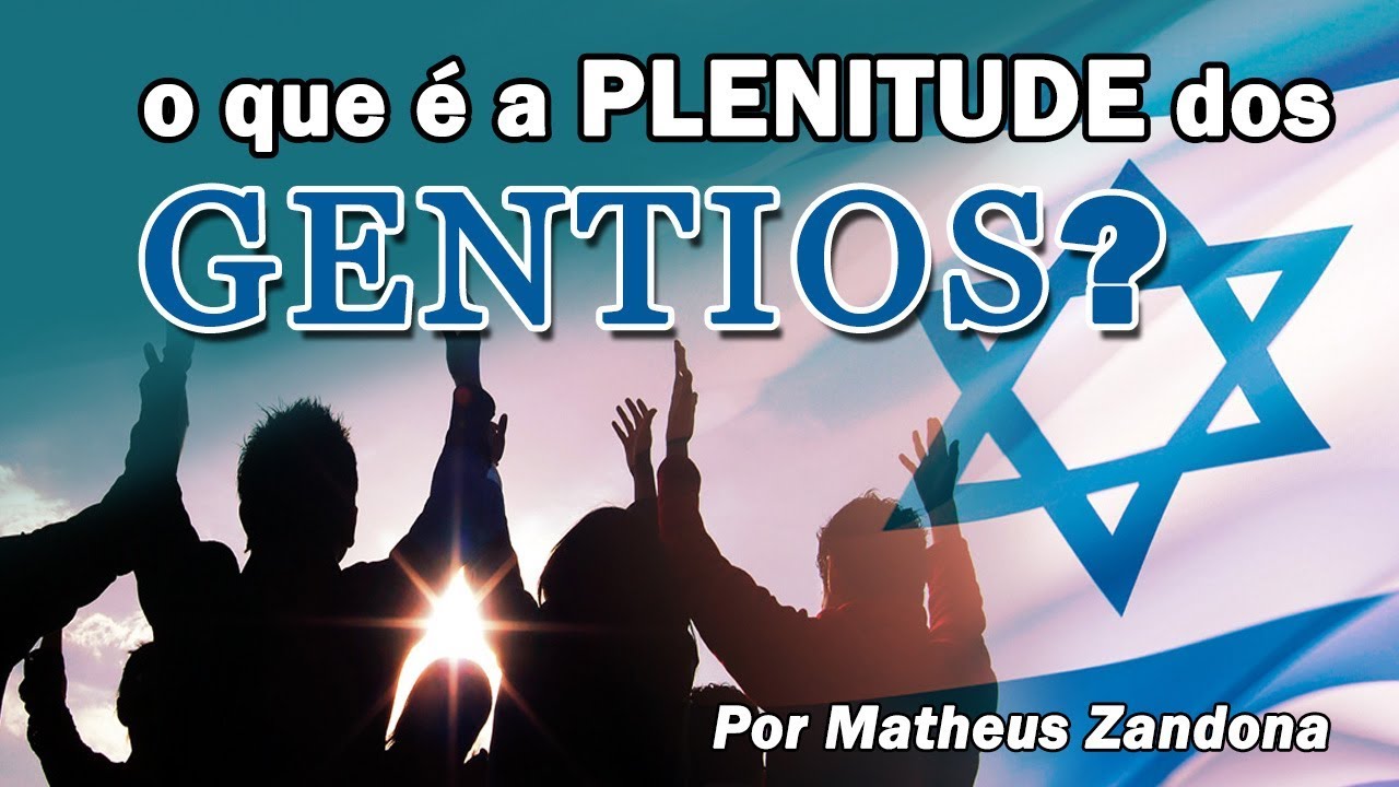 O que é a PLENITUDE dos GENTIOS? - Prof. Matheus Zandona