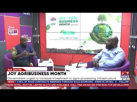 Joy Agribusiness month: Govt urged to increase investment in agro-processing infrastructure