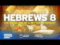 Hebrews 8 "The Mediator of a Better Covenant ...