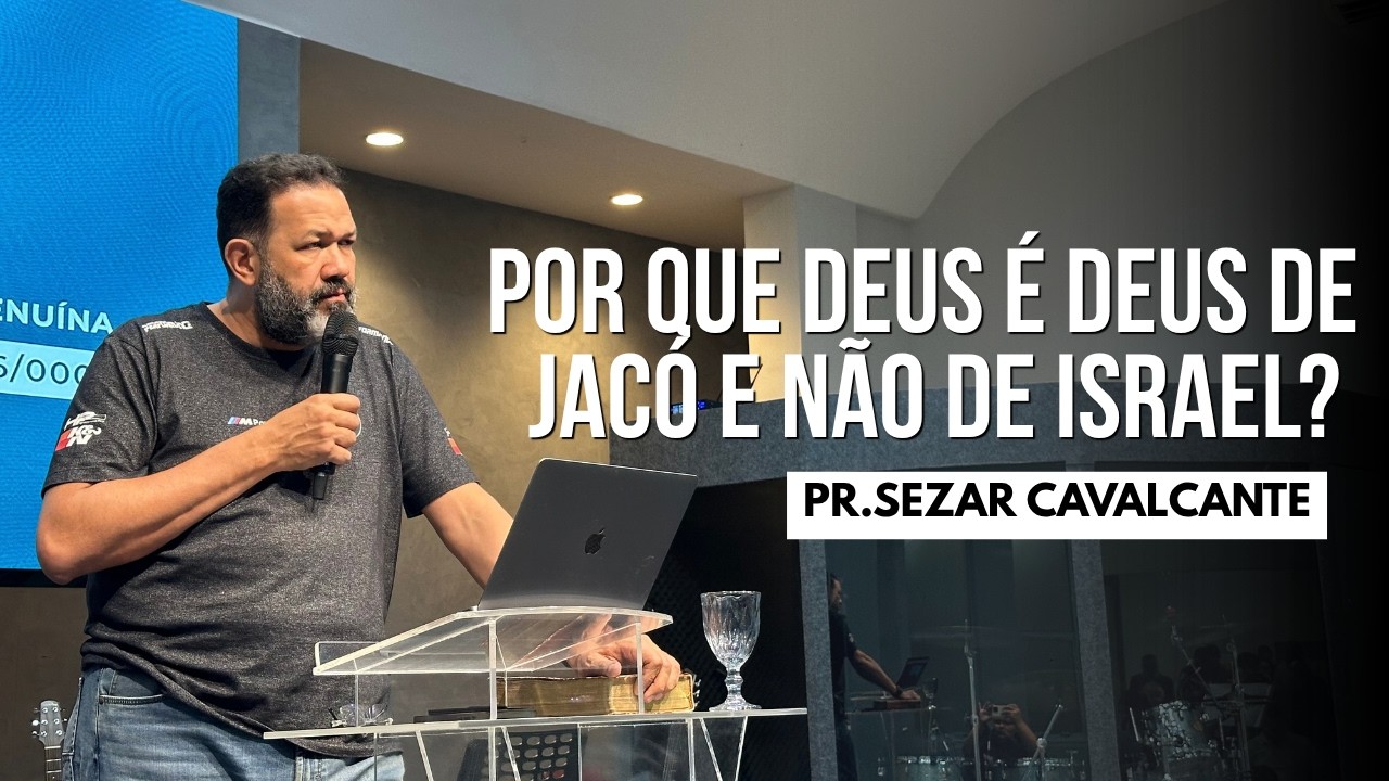 POR QUE DEUS É DEUS DE JACÓ E NÃO DE ISRAEL? | PR. SEZAR CAVALCANTE