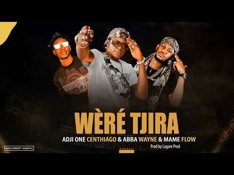 ADJI ONE CENTHIAGO Feat. ABBA WAYNE & MAME FLOW - WÈRÉ TJIRA (Son Officiel)