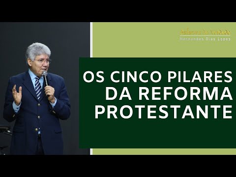 OS CINCO PILARES DA REFORMA PROTESTANTE - Hernandes Dias Lopes