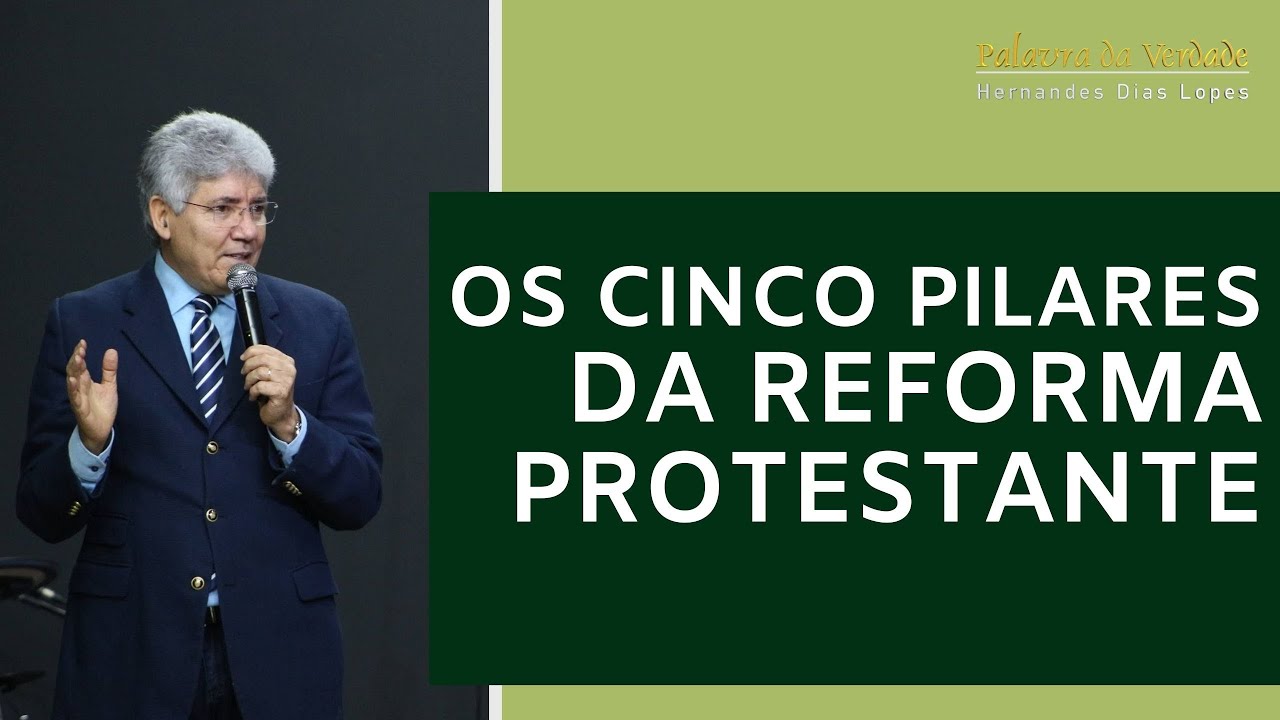 OS CINCO PILARES DA REFORMA PROTESTANTE - Hernandes Dias Lopes